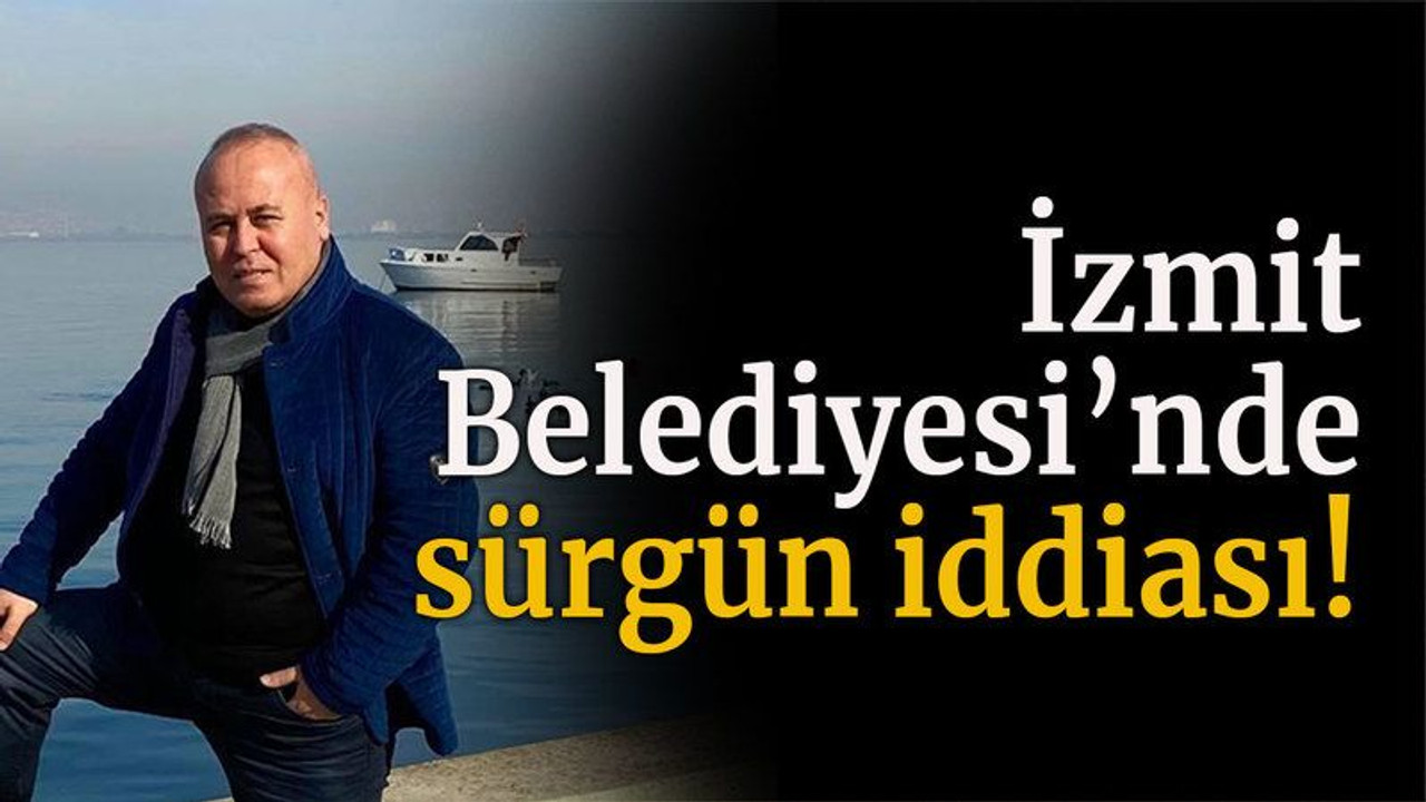 İzmit Belediyesi’nde sürgün iddiası!